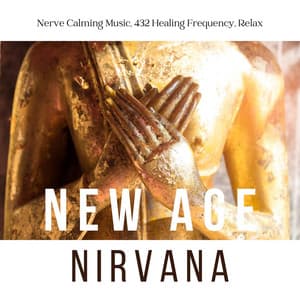 New Age Nirvana: Nerve Calming Music, 432 Healing Frequency, Relax - Nirvana Meditation School Master