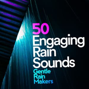 50 Engaging Rain Sounds - Gentle Rain Makers