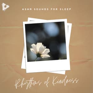 Rhythms of Kindness - ASMR Sounds for Sleep