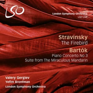 Stravinsky: The Firebird - Bartók: Piano Concerto No. 3 & The Miraculous Mandarin - London Symphony Orchestra