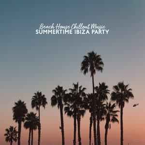 Beach House Chillout Music: Summertime Ibiza Party - Chill Out Cafe, Best Erotic Music Mix, Lounge Bar with Electronic Music - Beach House Chillout Music Academy