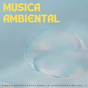 Música Ambiental: Vibras Refrescantes Para La Concentración Vol. 1 - Café Música Ambiente