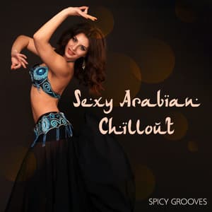 Sexy Arabian Chillout Spicy Grooves: Magic Place, Erotic Oriental Dance & Middle Eastern Music - Tropical Chill Paradise