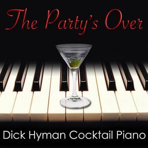 The Party's Over: Dick Hyman Cocktail Piano - Dick Hyman