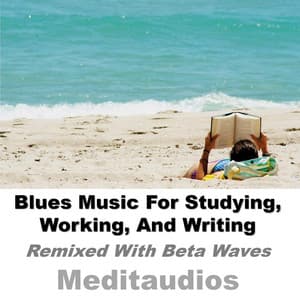 Blues Music for Studying, Working, And Writing - Meditaudios