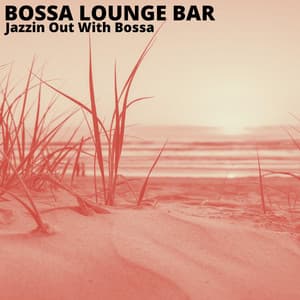 Jazzin Out With Bossa - Bossa Lounge Bar