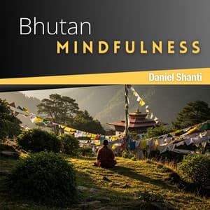 Bhutan Mindfulness: Sacred Monastery, Mountain Meditation, Buddhist Peace - Daniel Shanti