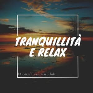Tranquillità e Relax - Musica Curativa Club