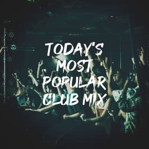Today's Most Popular Club Mix - Dance Hits 2014