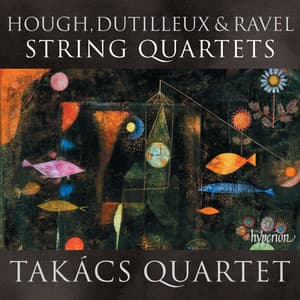 Ravel, Dutilleux & Hough: String Quartets - Takács Quartet