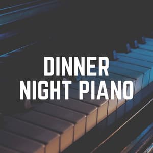 Dinner Night Piano - Relaxing Piano Music