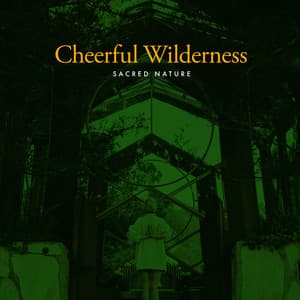 Cheerful Wilderness - Sacred Nature