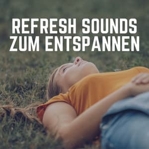 Refresh Sounds Zum Entspannen - Muskelentspannung Musik Welt