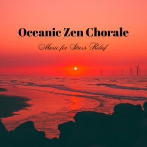 Oceanic Zen Chorale: Music for Stress Relief - Stress Relief Helper
