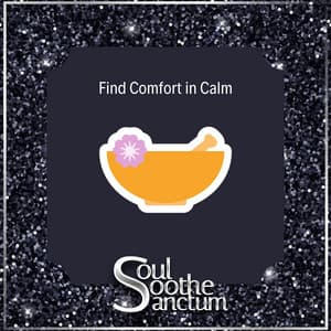 Find Comfort in Calm - Soul Soothe Sanctum