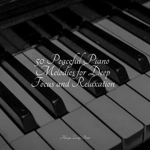 50 Peaceful Piano Melodies for Deep Focus and Relaxation - Anti Stress