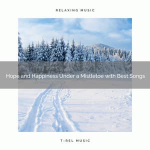 Hope and Happiness Under a Mistletoe with Best Songs - Christmas Sleep Baby