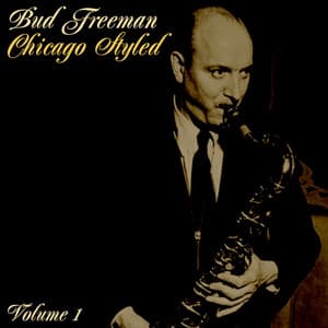 Chicago Styled, Vol. 1 - Bud Freeman