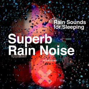 Superb Rain Noise - Rain Sounds for Sleeping