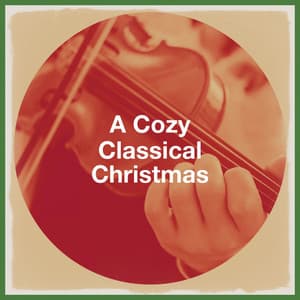 A Cozy Classical Christmas - Classical Music Radio