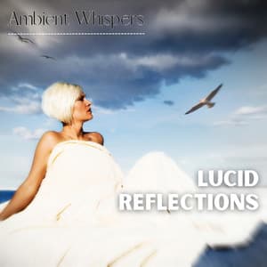 Lucid Reflections - Ambient Whispers
