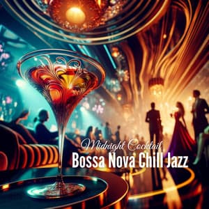 Midnight Cocktail: Bossa Nova Chill Jazz, Refreshment Party Nightlife Luxury - Bossa Nova Paradise
