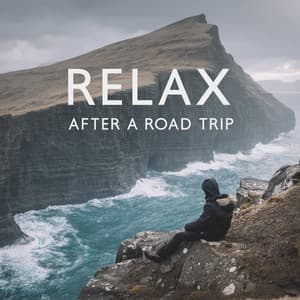 Relax After a Road Trip: Rest Before the Journey Ahead, Relax Your Body and Mind - Calm Music Masters Relaxation