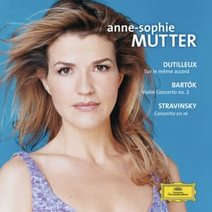 Dutilleux / Bartók / Stravinsky: Violin Concertos - Anne-Sophie Mutter
