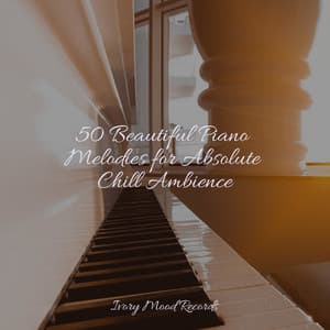 50 Beautiful Piano Melodies for Absolute Chill Ambience - Ivory Mood