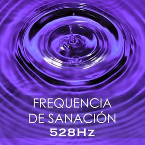 Frequencia de Sanación - 528Hz, Sonido Terapeutico y Música Sanadora para Sanar el Cuerpo y el Alma - Música para Sanar el Alma