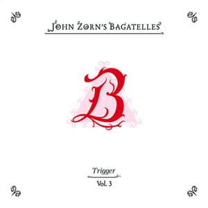 The Bagatelles Vol. 3 - John Zorn