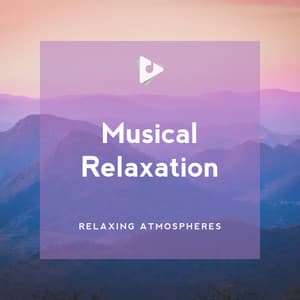Musical Relaxation - Relaxing Atmospheres
