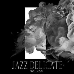 Jazz Delicate Sounds: Calm Thoughts, Give Relief, Mind Balance - Beautiful Relaxing Piano Ensemble