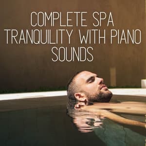Complete Spa Tranquility with Piano Sounds - Relaxing Piano Music Cool