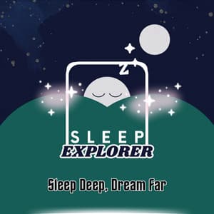 Sleep Deep, Dream Far - Sleep Explorer