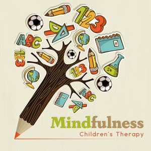Mindfulness: Children's Therapy - Instrumental Music for Concentration, Good Education, Kids Zen, Relaxation & Stress Relief - Child Therapy Music Collection