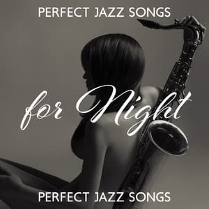 Perfect Jazz Songs for Night: Romantic Smooth Saxophone Jazz, Lounge Piano Jazz, Background Instrumental Music - Cool Jazz Club