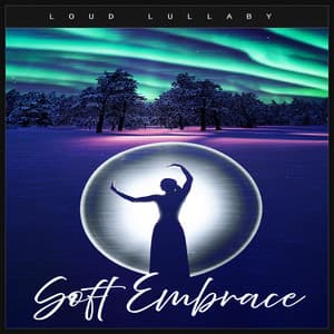 Soft Embrace - Loud Lullaby