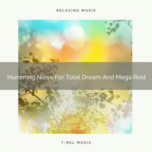 Humming Noise For Total Dream And Mega Rest - Baby Shusher And Lullaby