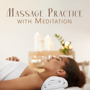 Massage Practice with Meditation: Deeper Sense of Relaxation and Well-Being with New Age Music - Pure Spa Massage Music