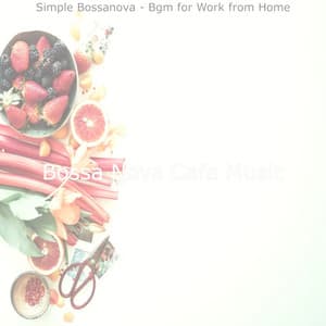 Simple Bossanova - Bgm for Work from Home - Bossa Nova Cafe Music