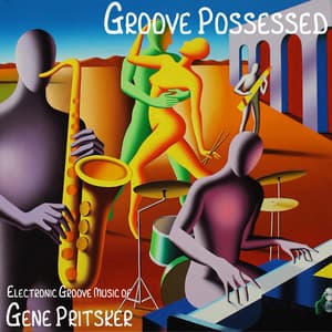 Groove Possessed: Electronic Groove Music of Gene Pritsker - Gene Pritsker