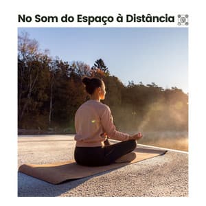 No Som do Espaço à Distância - Música relaxante