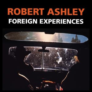 Foreign Experiences - Robert Ashley