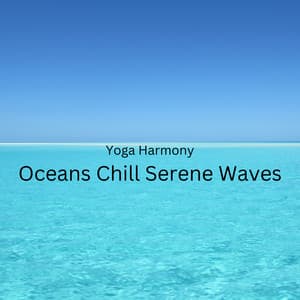 Yoga Harmony: Oceans Chill Serene Waves - Contemporary Christian Music