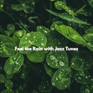 Feel the Rain with Jazz Tunes - Soft Background Music