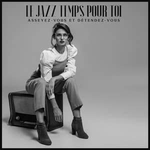 Le jazz temps pour toi - Asseyez-vous et détendez-vous: Chill lounge jazz, Jazz chillout sensuel et doux - Lounge Jazz Affection
