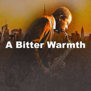 A Bitter Warmth - Smooth Jazz Sax Instrumentals