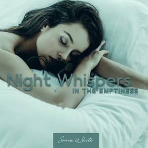 Night Whispers in the Emptiness: Deep Sleep Remedy - Sonia White