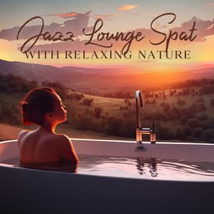 Jazz Lounge Spa with Relaxing Nature Sounds: Wellness Music Instrumental - Relaxation Jazz Music Ensemble